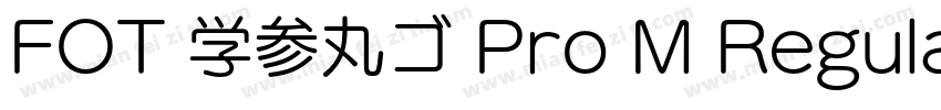 FOT 学参丸ゴ Pro M Regular字体转换
